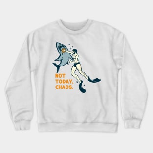 Not Today Chaos. Funny Shark Shirt Crewneck Sweatshirt